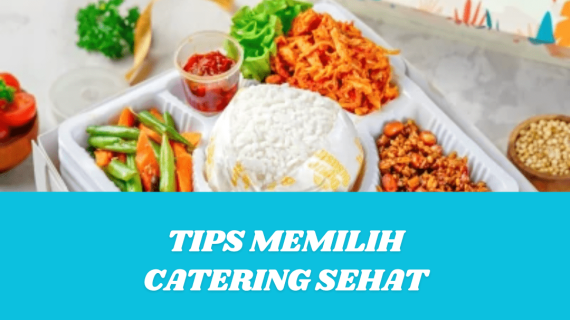 Tips Memilih Catering di Bekasi yang Sehat